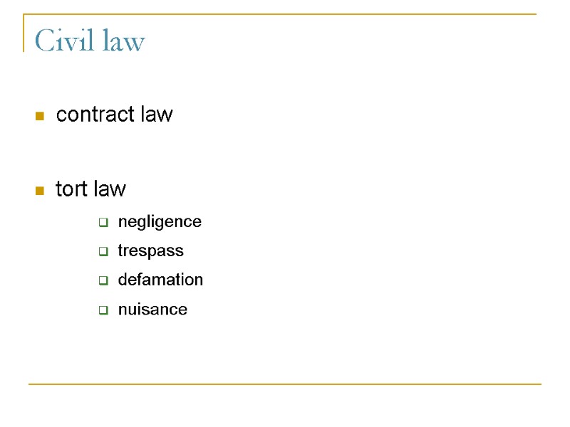Civil law contract law  tort law negligence trespass defamation nuisance